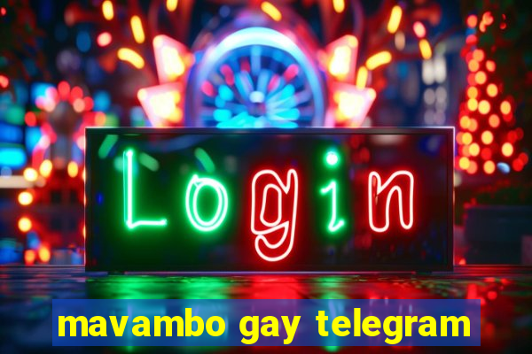 mavambo gay telegram