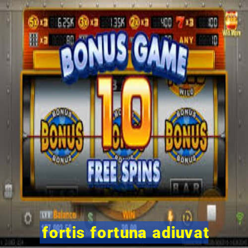 fortis fortuna adiuvat