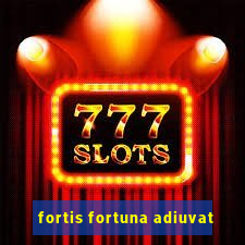 fortis fortuna adiuvat