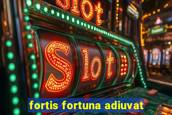 fortis fortuna adiuvat