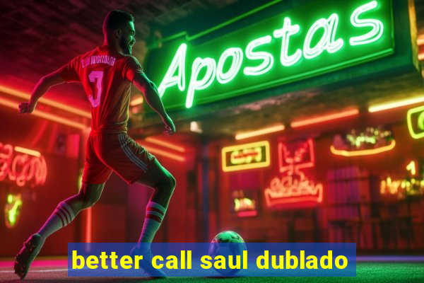 better call saul dublado