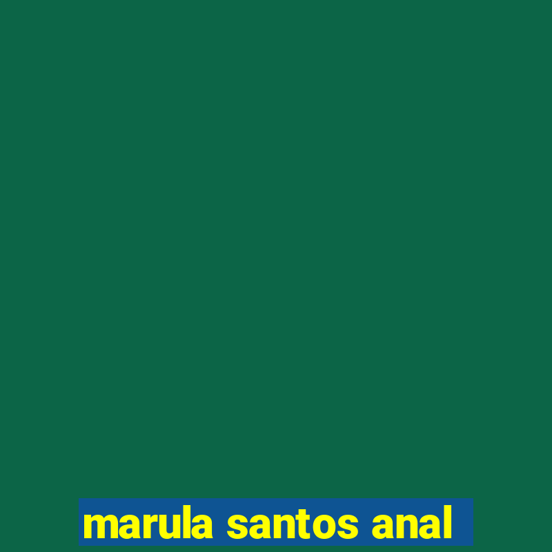 marula santos anal