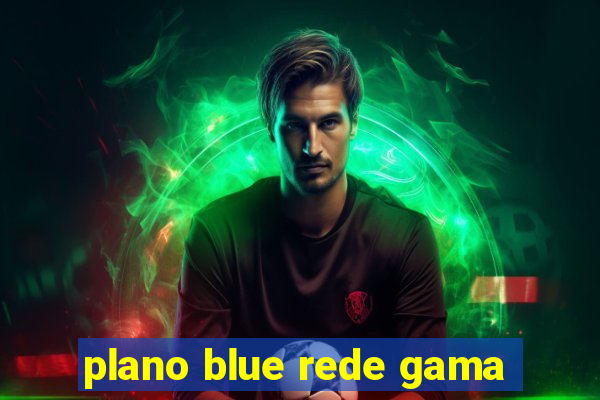 plano blue rede gama