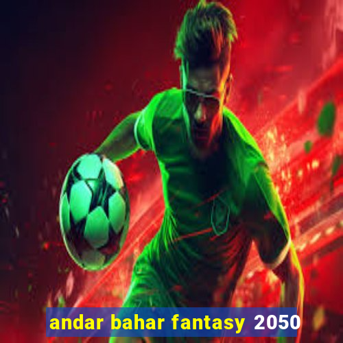 andar bahar fantasy 2050