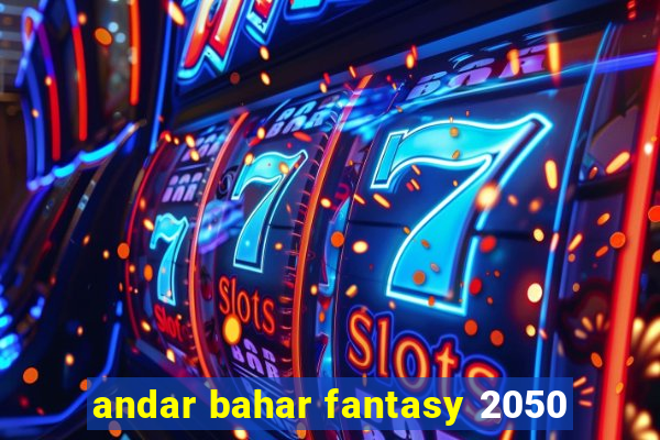 andar bahar fantasy 2050