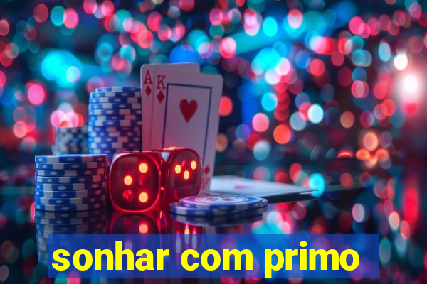 sonhar com primo