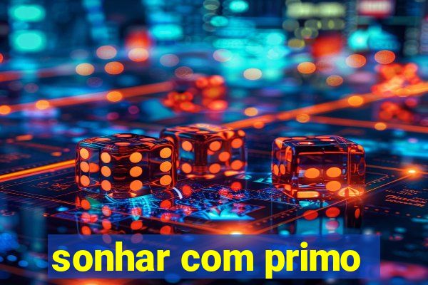 sonhar com primo