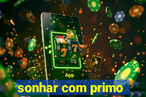 sonhar com primo