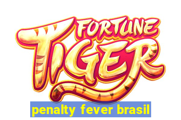 penalty fever brasil