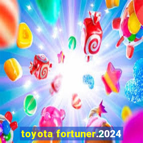 toyota fortuner.2024