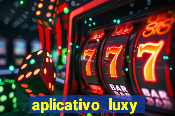 aplicativo luxy como funciona