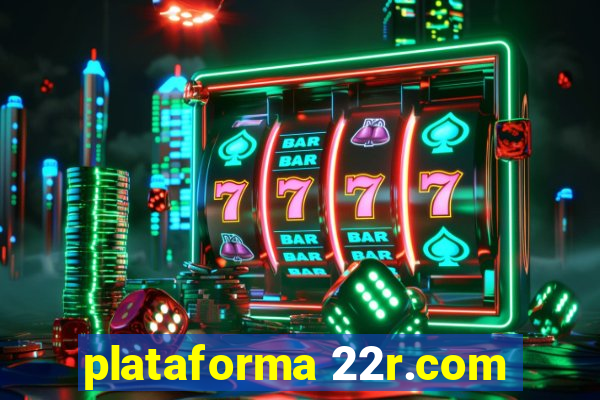 plataforma 22r.com