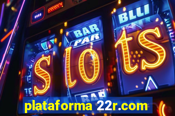 plataforma 22r.com