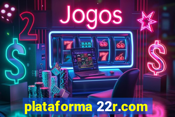 plataforma 22r.com