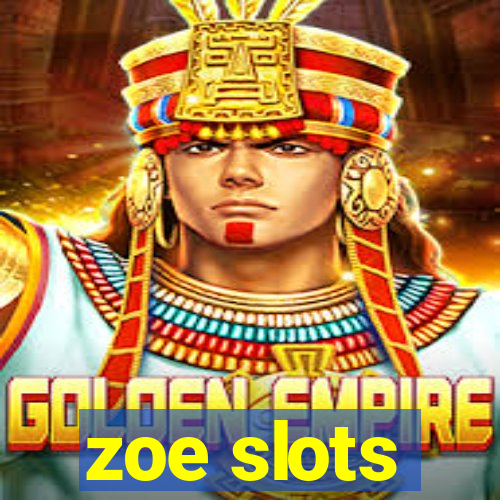 zoe slots