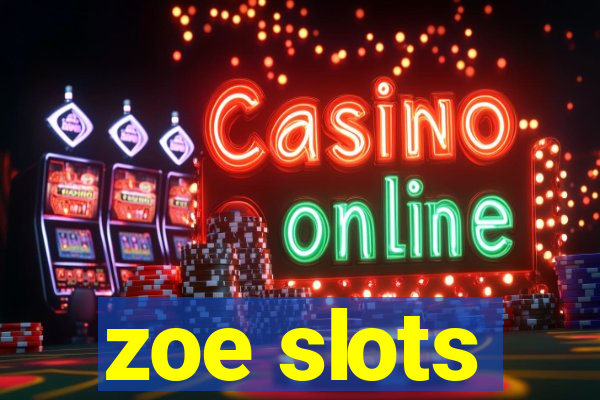 zoe slots