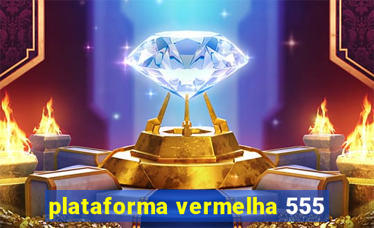 plataforma vermelha 555