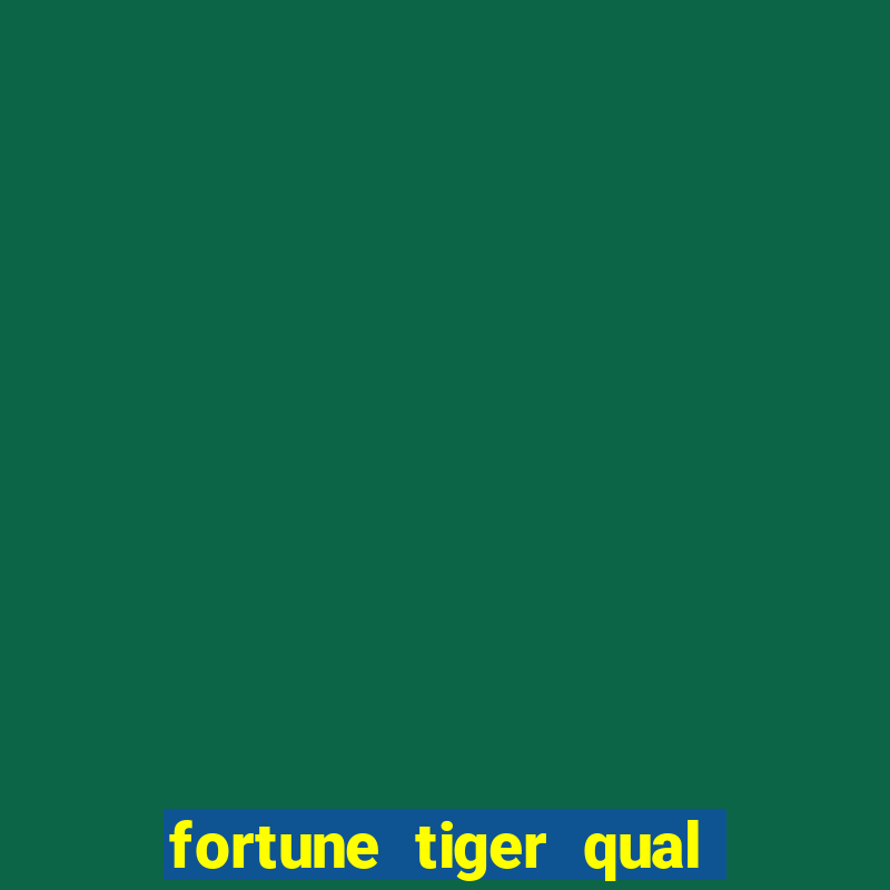 fortune tiger qual a melhor plataforma