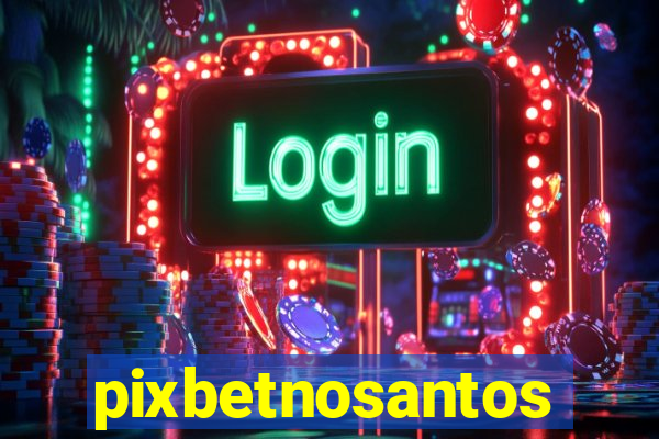 pixbetnosantos