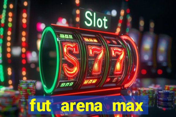 fut arena max futebol ao vivo