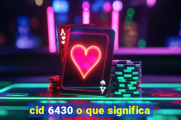 cid 6430 o que significa