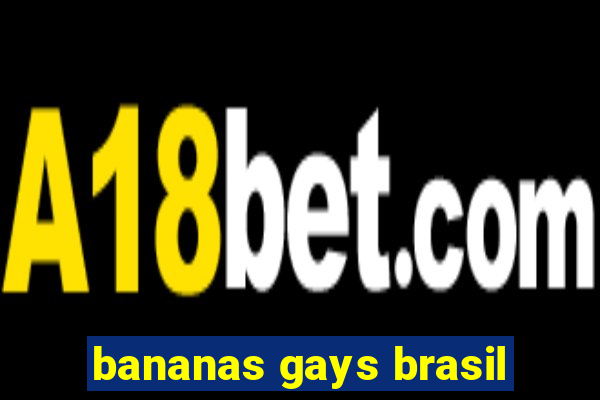 bananas gays brasil