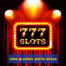 cine gracher porto uniao