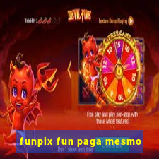 funpix fun paga mesmo