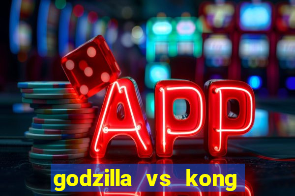 godzilla vs kong filme completo dublado topflix