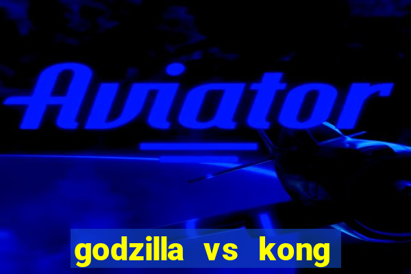 godzilla vs kong filme completo dublado topflix