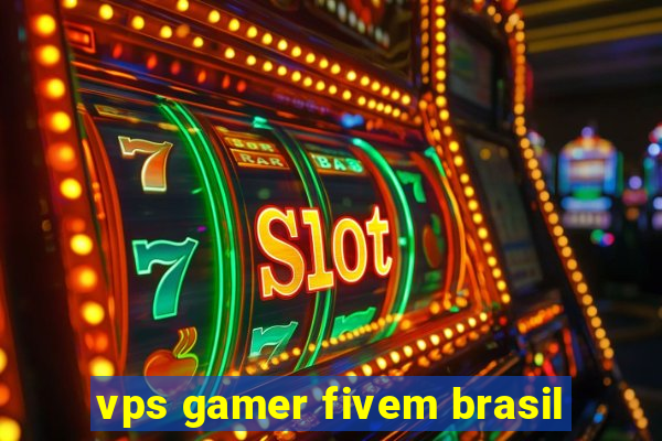 vps gamer fivem brasil