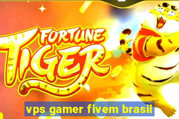 vps gamer fivem brasil