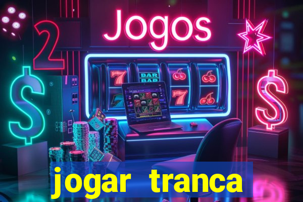 jogar tranca valendo dinheiro