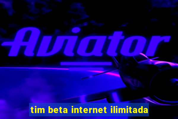 tim beta internet ilimitada