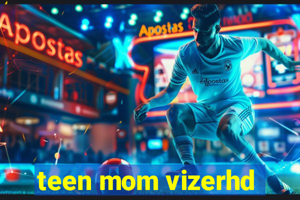 teen mom vizerhd