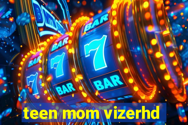 teen mom vizerhd