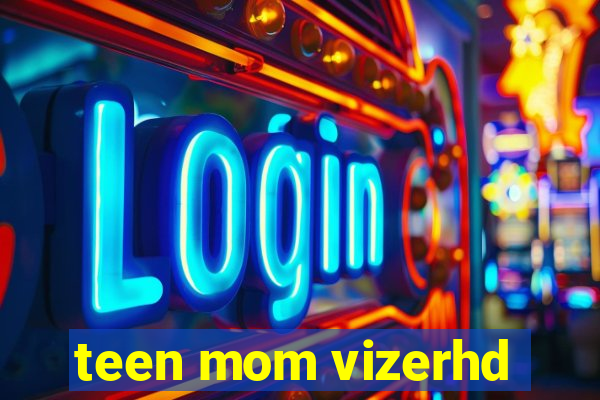 teen mom vizerhd