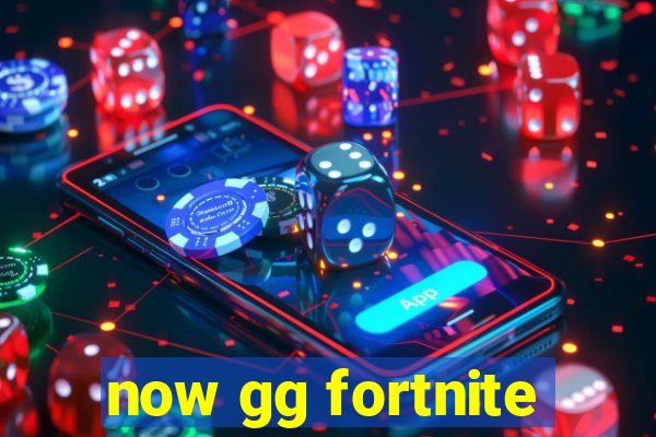 now gg fortnite