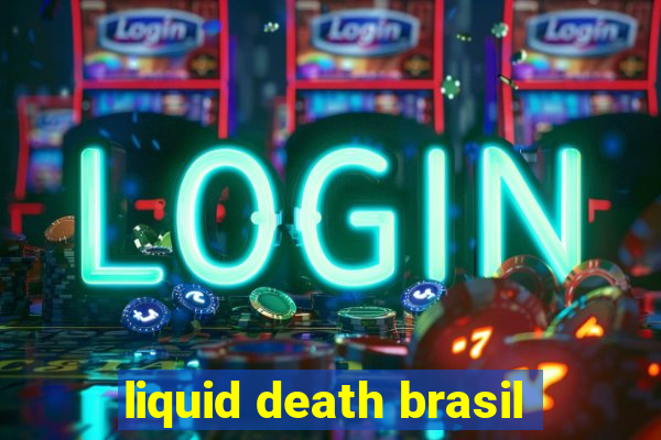 liquid death brasil