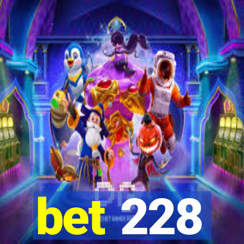 bet 228