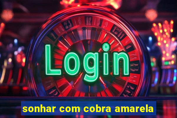 sonhar com cobra amarela