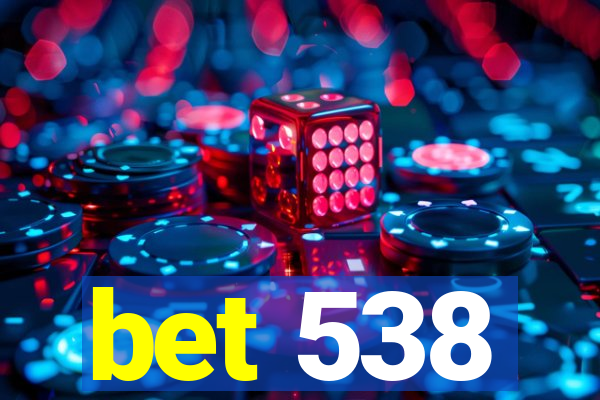 bet 538