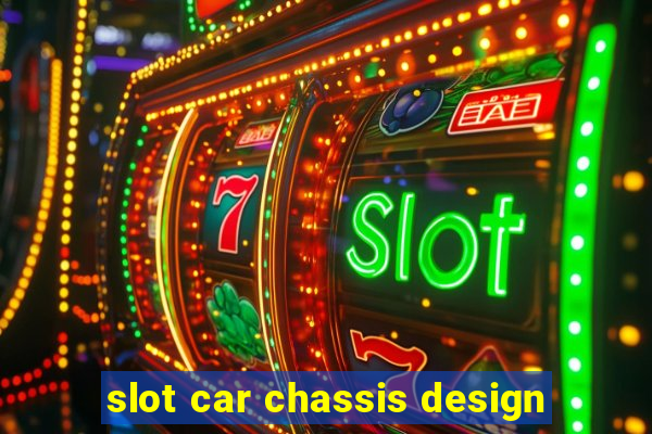 slot car chassis design