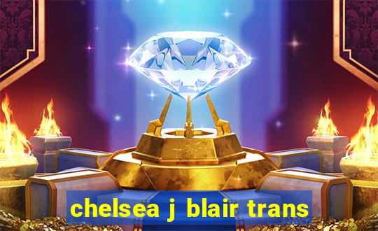 chelsea j blair trans