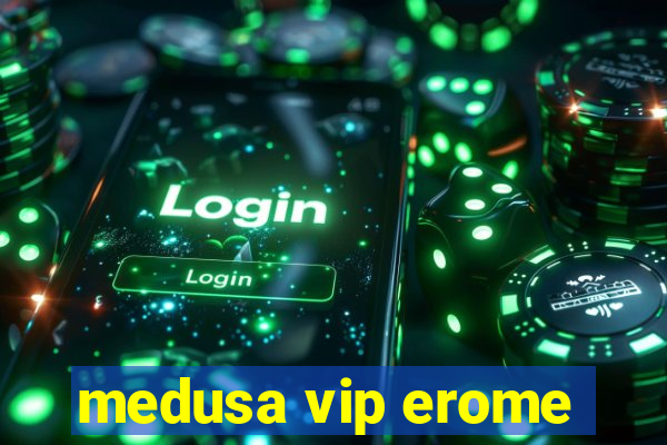 medusa vip erome