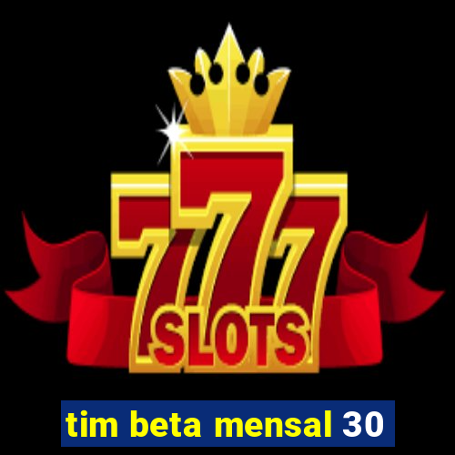 tim beta mensal 30