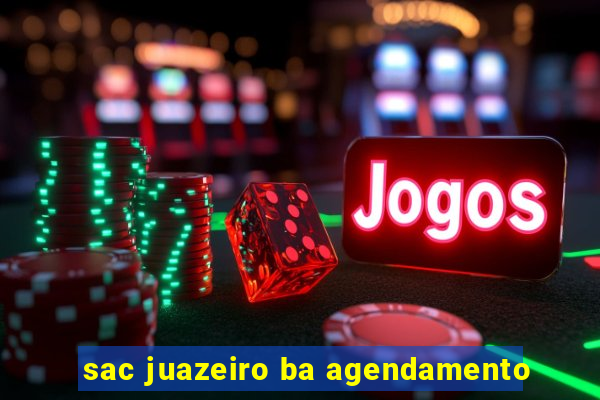 sac juazeiro ba agendamento