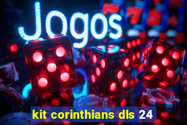 kit corinthians dls 24