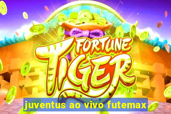 juventus ao vivo futemax