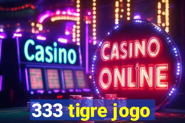 333 tigre jogo